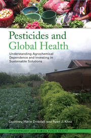 Pesticides and Global Health: Understanding Agrochemical Dependence and Investing in Sustainable Solutions book cover