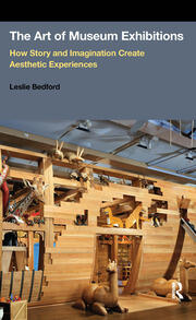 The Art of Museum Exhibitions: How Story and Imagination Create Aesthetic Experiences book cover