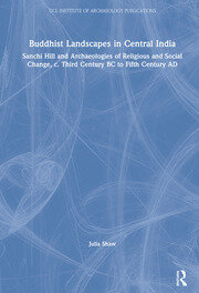 Buddhist Landscapes in Central India: Sanchi Hill and Archaeologies of Religious and Social Change, c. Third Century BC to Fifth Century AD book cover