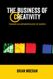 The Business of Creativity: Toward an Anthropology of Worth book cover