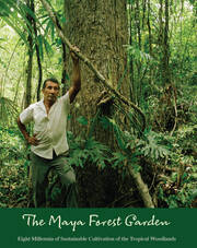 The Maya Forest Garden: Eight Millennia of Sustainable Cultivation of the Tropical Woodlands book cover