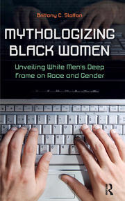 Mythologizing Black Women: Unveiling White Men's Racist Deep Frame on Race and Gender book cover