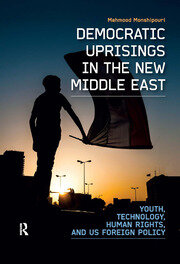 Democratic Uprisings in the New Middle East: Youth, Technology, Human Rights, and US Foreign Policy book cover