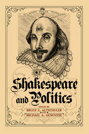 Shakespeare and Politics: What a Sixteenth-Century Playwright Can Tell Us about Twenty-First-Century Politics book cover