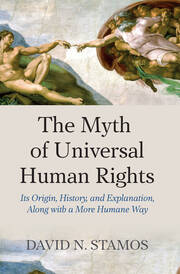Myth of Universal Human Rights: Its Origin, History, and Explanation, Along with a More Humane Way book cover