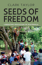 Seeds of Freedom: Liberating Education in Guatemala book cover