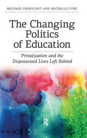 Changing Politics of Education: Privitization and the Dispossessed Lives Left Behind book cover