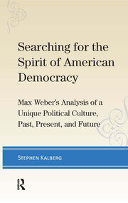 Searching for the Spirit of American Democracy: Max Weber's Analysis of a Unique Political Culture, Past, Present, and Future book cover