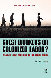 Guest Workers or Colonized Labor?: Mexican Labor Migration to the United States book cover