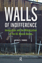 Walls of Indifference: Immigration and the Militarization of the Us-Mexico Border book cover