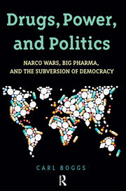 Drugs, Power, and Politics: Narco Wars, Big Pharma, and the Subversion of Democracy book cover