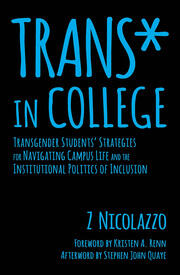 Trans* in College: Transgender Students' Strategies for Navigating Campus Life and the Institutional Politics of Inclusion book cover