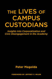The Lives of Campus Custodians: Insights into Corporatization and Civic Disengagement in the Academy book cover