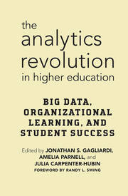 The Analytics Revolution in Higher Education: Big Data, Organizational Learning, and Student Success book cover