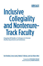 Inclusive Collegiality and Nontenure-Track Faculty: Engaging <B>All Faculty</b> as Colleagues to Promote Healthy Departments and Institutions book cover