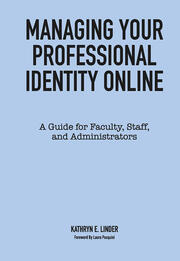 Managing Your Professional Identity Online: A Guide for Faculty, Staff, and Administrators book cover