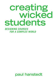 Creating Wicked Students: Designing Courses for a Complex World book cover