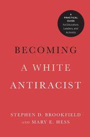 Becoming a White Antiracist: A Practical Guide for Educators, Leaders, and Activists book cover