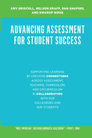 Advancing Assessment for Student Success: Supporting Learning by Creating Connections Across Assessment, Teaching, Curriculum, and Cocurriculum in Collaboration With Our Colleagues and Our Students book cover