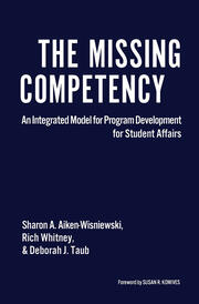 The Missing Competency: An Integrated Model for Program Development for Student Affairs book cover