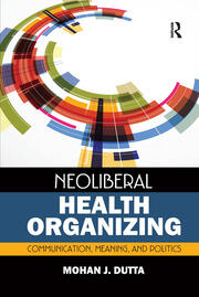Neoliberal Health Organizing: Communication, Meaning, and Politics book cover