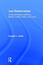 Just Relationships: Living Out Social Justice as Mentor, Family, Friend, and Lover book cover