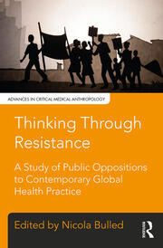 Thinking Through Resistance: A study of public oppositions to contemporary global health practice book cover