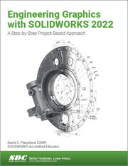Engineering Graphics with SOLIDWORKS 2022 A Step-by-Step Project Based Approach
