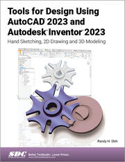 Tools for Design Using AutoCAD 2023 and Autodesk Inventor 2023 Hand Sketching 2D Drawing and 3D Modeling