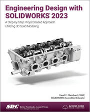 Engineering Design with SOLIDWORKS 2023 A Step-by-Step Project Based Approach Utilizing 3D Solid Modeling
