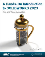 A Hands-On Introduction to SOLIDWORKS 2023 Text and Video Instruction