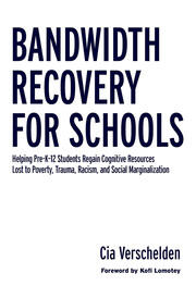 Bandwidth Recovery For Schools: Helping Pre-K-12 Students Regain Cognitive Resources Lost to Poverty, Trauma, Racism, and Social Marginalization book cover