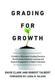 Grading for Growth: A Guide to Alternative Grading Practices that Promote Authentic Learning and Student Engagement in Higher Education book cover