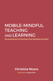 Mobile-Mindful Teaching and Learning: Harnessing the Technology That Students Use Most book cover