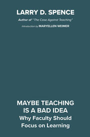 Maybe Teaching is a Bad Idea: Why Faculty Should Focus on Learning book cover
