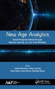 New Age Analytics: Transforming the Internet through Machine Learning, IoT, and Trust Modeling book cover