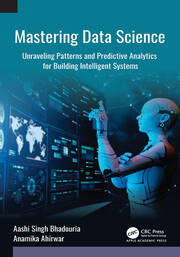 Mastering Data Science: Unraveling Patterns and Predictive Analytics for Building Intelligent Systems book cover