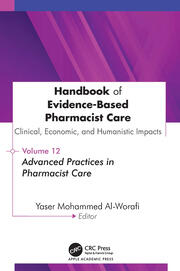 Handbook of Evidence-Based Pharmacist Care: Clinical, Economic, and Humanistic Impacts: Volume 12: Advanced Practices in Pharmacist Care book cover