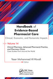 Handbook of Evidence-Based Pharmacist Care: Clinical, Economic, and Humanistic Impacts: Volume 14: Clinical Pharmacy, Advanced Pharmacist Practice, and Pharmacy Clinics: Case Studies from Around the World book cover