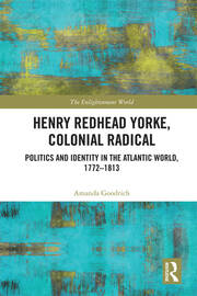 Henry Redhead Yorke, Colonial Radical: Politics and Identity in the Atlantic World, 1772-1813 book cover