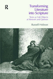 Transforming Literature into Scripture: Texts as Cult Objects at Ninevah and Qumran book cover