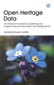 Open Heritage Data: An introduction to research, publishing and programming with open data in the heritage sector book cover