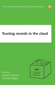 Trusting Records in the Cloud: The creation, management, and preservation of trustworthy digital content book cover