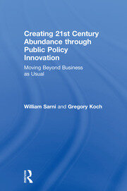 Creating 21st Century Abundance through Public Policy Innovation: Moving Beyond Business as Usual book cover