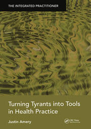 Turning Tyrants into Tools in Health Practice: The Integrated Practitioner book cover