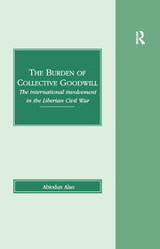 The Burden of Collective Goodwill: The International Involvement in the Liberian Civil War book cover