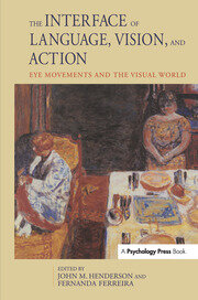 The Interface of Language, Vision, and Action: Eye Movements and the Visual World book cover