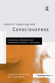 Implicit Learning and Consciousness: An Empirical, Philosophical and Computational Consensus in the Making book cover