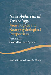 Neurobehavioral Toxicology: Neurological and Neuropsychological Perspectives, Volume III: Central Nervous System book cover