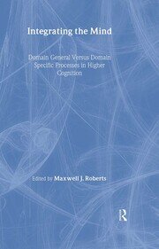 Integrating the Mind: Domain General Versus Domain Specific Processes in Higher Cognition book cover